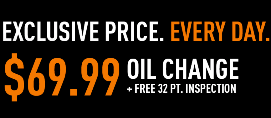 Exclusive Price. Every Day. $69.99 Oil Change + Free 32 pt. inspection